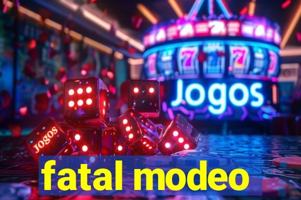 fatal modeo